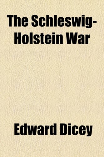The Schleswig-Holstein War (9781154431803) by Dicey, Edward