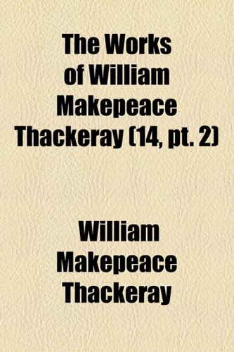 The Works of William Makepeace Thackeray (Volume 14, PT. 2); Philip (9781154432138) by Thackeray, William Makepeace