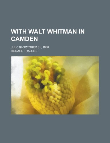 With Walt Whitman in Camden; July 16-October 31, 1888 (9781154435146) by [???]
