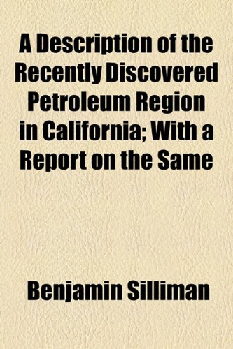 9781154436662: A Description of the Recently Discovered Petroleum Region in California: With a Report on the Same