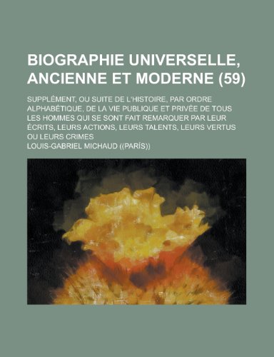 9781154437508: Biographie Universelle, Ancienne Et Moderne; Supplement, Ou Suite de L'Histoire, Par Ordre Alphabetique, de La Vie Publique Et Privee de Tous Les Homm