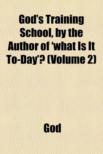 God's Training School by the Author of What Is It to Day (9781154438086) by God