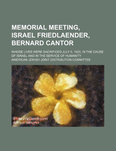 9781154439106: Memorial Meeting Israel Friedlaender Bernard Cantor: Whose Lives Were Sacrificed July 5, 1920 in the Cause of Israel and in the Service of Humanity