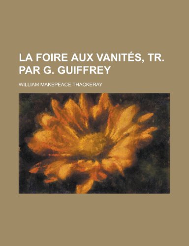 9781154440072: La Foire Aux Vanites, Tr. Par G. Guiffrey