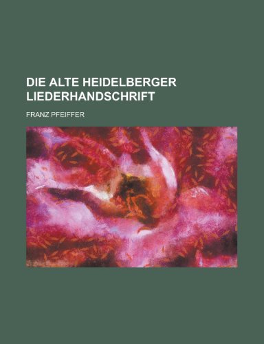 Die Alte Heidelberger Liederhandschrift (9781154442113) by Sciences, National Research Council; Pfeiffer, Franz