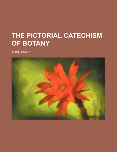 The pictorial catechism of botany (9781154444490) by Pratt, Anne