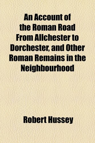 9781154445381: An Account of the Roman Road from Allchester to Dorchester, and Other Roman Remains in the Neighbourhood