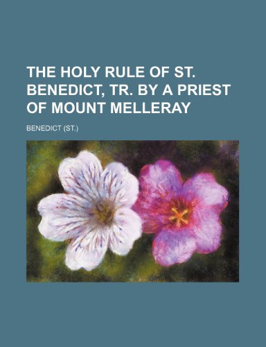 The Holy Rule of St. Benedict, Tr. by a Priest of Mount Melleray (9781154449112) by Benedict, Saint, Abbot Of Monte Cassino