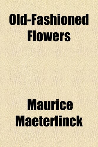 Old-fashioned Flowers & Other Open-air Essays (9781154453874) by Maeterlinck, Maurice