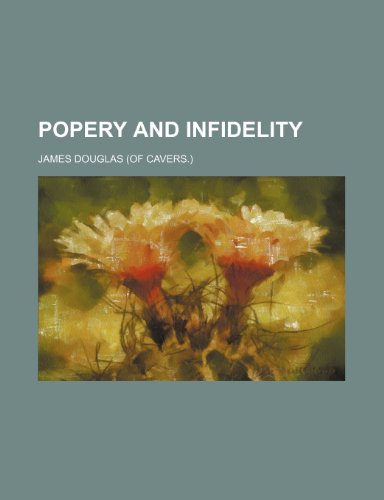 Popery and infidelity (9781154454277) by Douglas, James