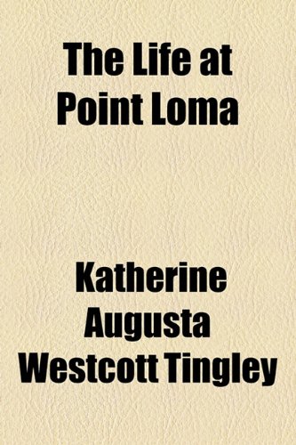 The Life at Point Loma (9781154455281) by Tingley, Katherine Augusta Westcott