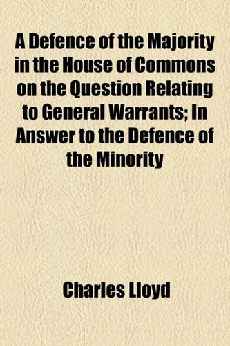 A Defence of the Majority in the House of Commons on the Question Relating to General Warrants; In Answer to the Defence of the Minority (9781154456318) by Lloyd, Charles