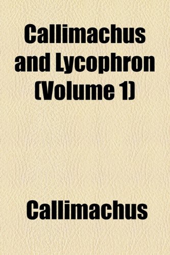 Callimachus and Lycophron (Volume 1) (9781154460964) by Callimachus