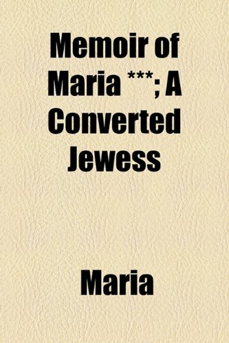 Memoir of Maria: A Converted Jewess (9781154462456) by Maria; Tuckerman, Eliot