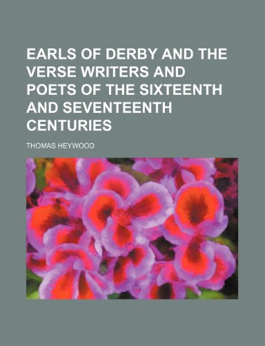 Earls of Derby and the verse writers and poets of the sixteenth and seventeenth centuries (9781154465006) by Heywood, Thomas