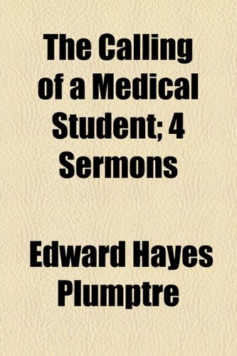 The Calling of a Medical Student: 4 Sermons (9781154466126) by Plumptre, Edward Hayes