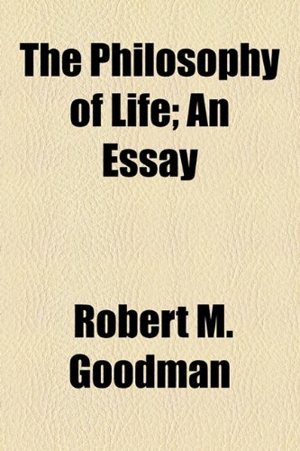 The Philosophy of Life; An Essay (9781154466515) by Goodman, Robert M.
