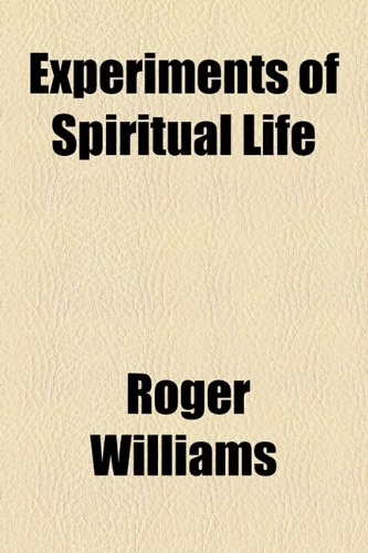 Experiments of Spiritual Life & Health, and Their Preservatives: In Which the Weakest Child of God May Get Assurance of His Spiritual Life and ... of His Christian Growth, and the Means of It (9781154470130) by Williams, Roger