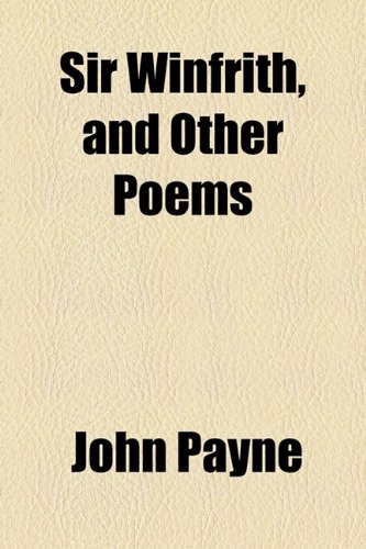 Sir Winfrith: And Other Poems (9781154473186) by Payne, John