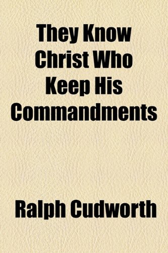 They Know Christ Who Keep His Commandments (9781154476132) by Cudworth, Ralph