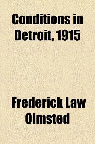 Conditions in Detroit, 1915 (9781154479010) by Olmsted, Frederick Law; California Petroleum Company