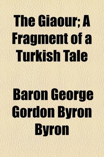 The Giaour: A Fragment of a Turkish Tale (9781154484007) by Byron, George Gordon Byron, Baron
