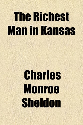 The Richest Man in Kansas (9781154484687) by Sheldon, Charles Monroe