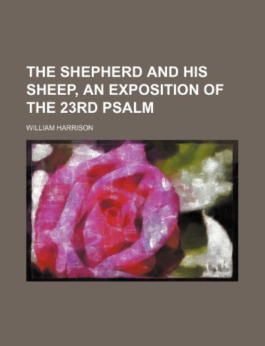 The Shepherd and His Sheep, an Exposition of the 23rd Psalm (9781154485943) by Harrison, William