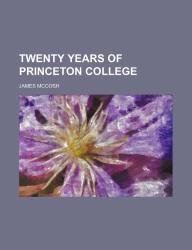Twenty years of Princeton College (9781154486421) by Mccosh, James