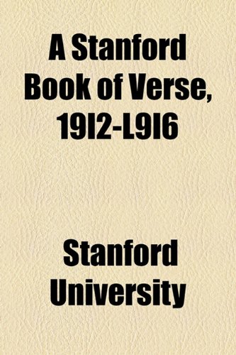 A Stanford Book of Verse, 19l2-l9l6 (9781154487350) by Stanford University