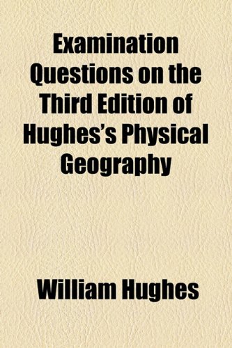 Examination Questions on the Third Edition of Hughes's Physical Geography (9781154489538) by Hughes, William