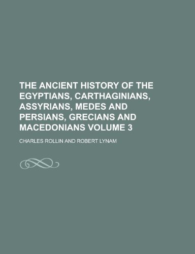 The Ancient History of the Egyptians, Carthaginians, Assyrians, Medes and Persians, Grecians and Macedonians Volume 3 (9781154493900) by Art, Pennsylvania M