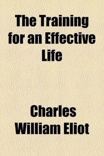 The Training for an Effective Life (9781154495683) by Eliot, Charles William