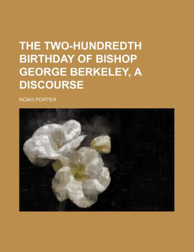 The Two-hundredth Birthday of Bishop George Berkeley: A Discourse (9781154495706) by Porter, Noah