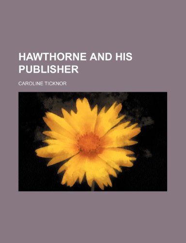 Hawthorne and His Publisher (9781154500950) by Ticknor, Caroline