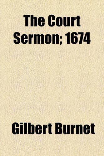 The Court Sermon; 1674 (9781154506846) by Burnet, Gilbert