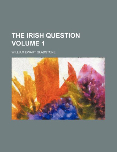 The Irish question Volume 1 (9781154507874) by Gladstone, William Ewart