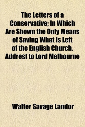 9781154508000: The Letters of a Conservative; In Which Are Shown the Only Means of Saving What Is Left of the English Church. Addrest to Lord Melbourne