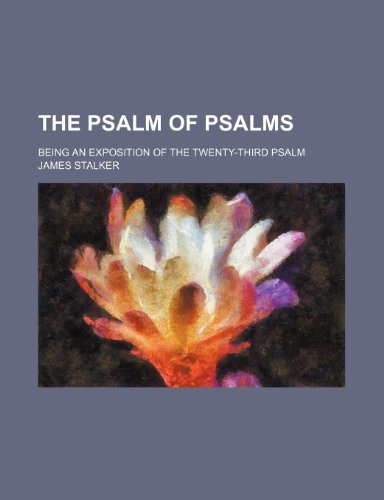 The psalm of psalms; being an exposition of the twenty-third psalm (9781154508840) by Stalker, James