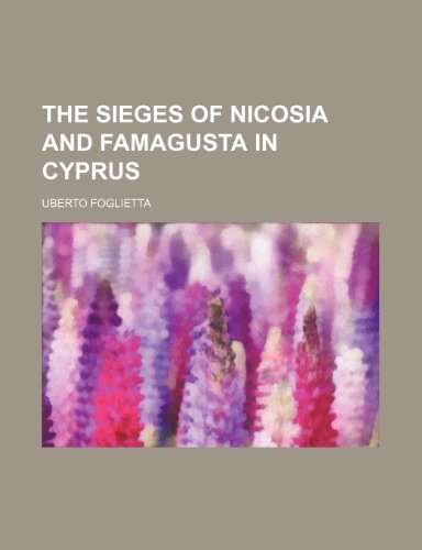 9781154509267: The sieges of Nicosia and Famagusta in Cyprus