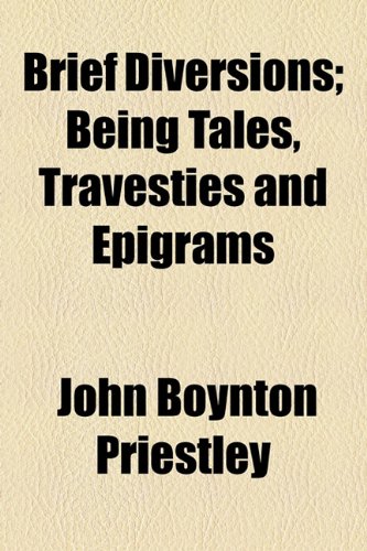 Brief Diversions: Being Tales, Travesties and Epigrams (9781154512861) by Priestley, John Boynton