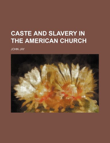 Caste and slavery in the American church (9781154513097) by Jay, John