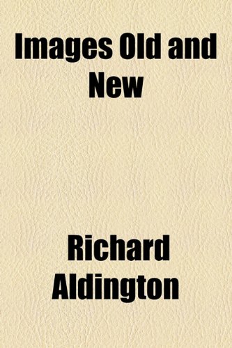 Images Old and New (9781154514926) by Aldington, Richard