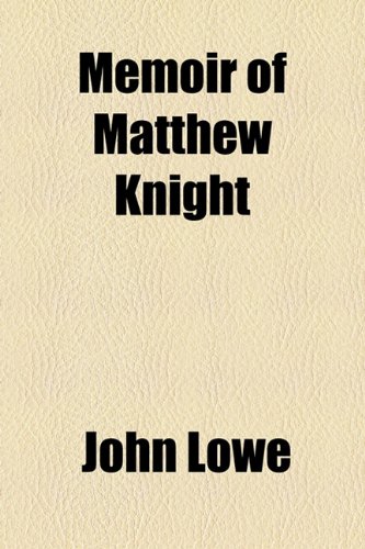 Memoir of Matthew Knight (9781154516005) by Lowe, John; Knight, Matthew