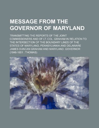9781154516128: Message from the Governor of Maryland: Transmitting the Reports of the Joint Commissioners and of Lt. Col. Graham in Relation to the Intersection of ... States of Maryland, Pennsylvania and Delaware