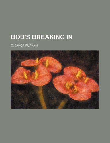 Bob's breaking in (9781154524345) by Putnam, Eleanor