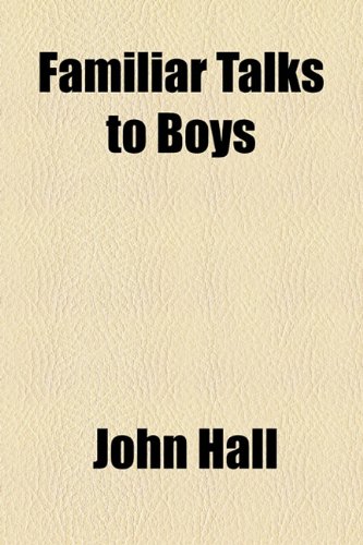 Familiar Talks to Boys (9781154525632) by Hall, John
