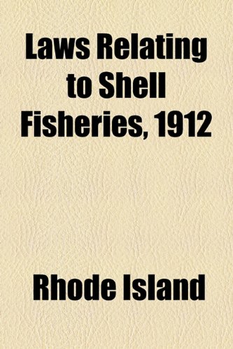 Laws Relating to Shell Fisheries, 1912 (9781154527148) by Rhode Island; Rhode Island Commissioners Of Shell Fish