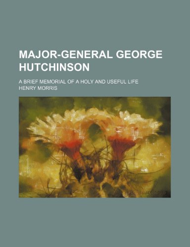 9781154527629: Major-General George Hutchinson; A Brief Memorial of a Holy and Useful Life