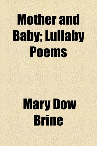 Mother and Baby; Lullaby Poems (9781154527988) by Brine, Mary Dow